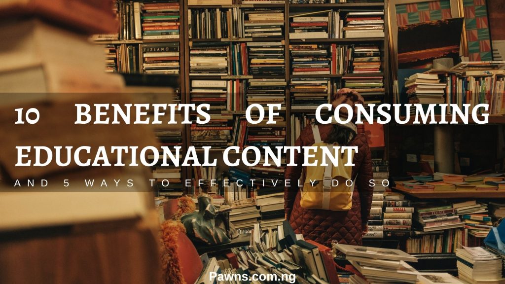 Benefits of consuming educational content.