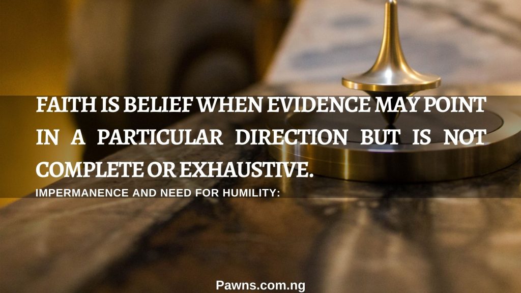 Faith is belief when evidence may point in a particular direction but is not complete or exhaustive