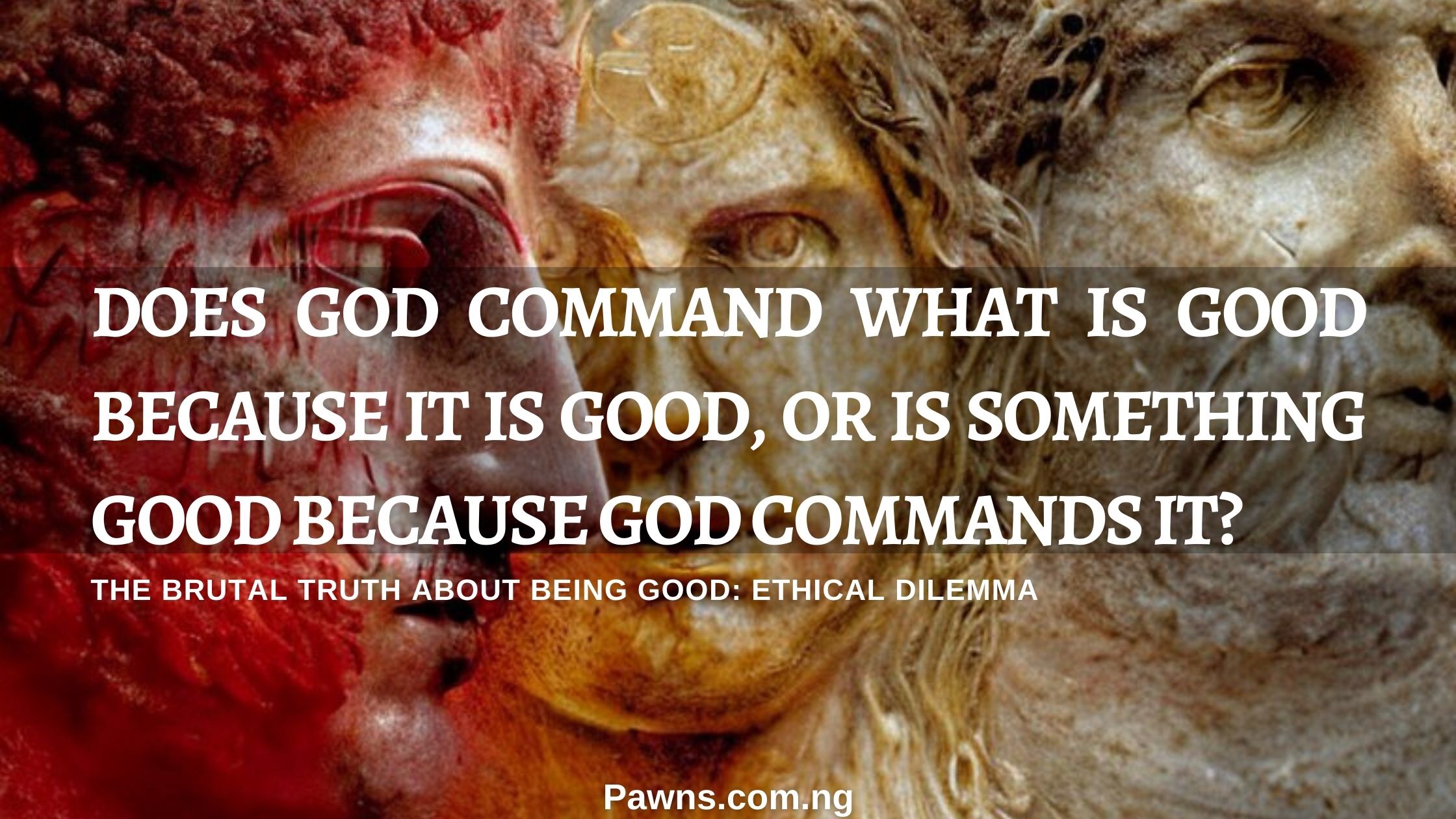 does God command what is good because it is good, or is something good because god commands it? The brutal truth about being good: ethical dilemma.