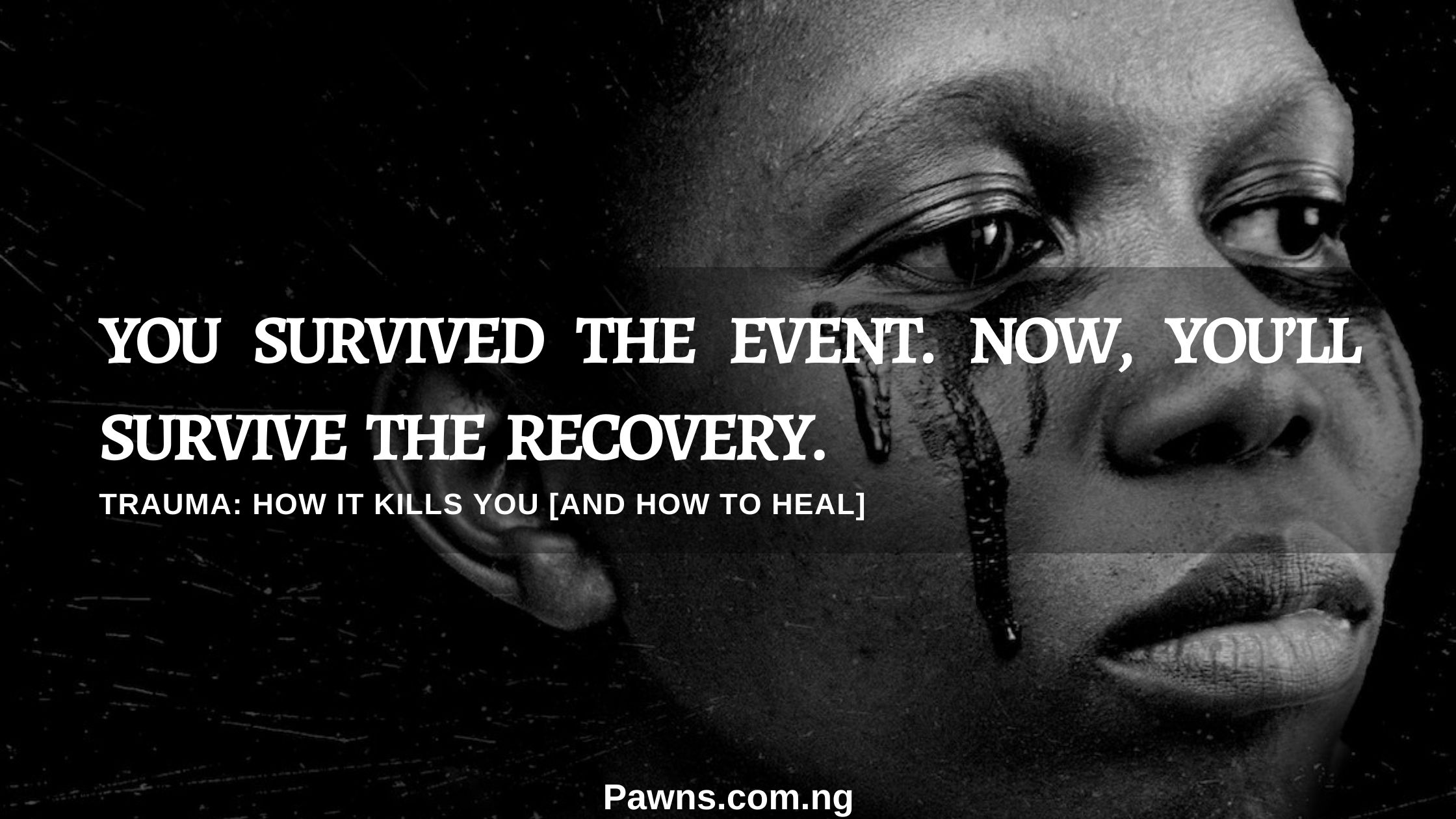 you survived the event, now you'll survive the recovery Trauma how it kills and how to heal