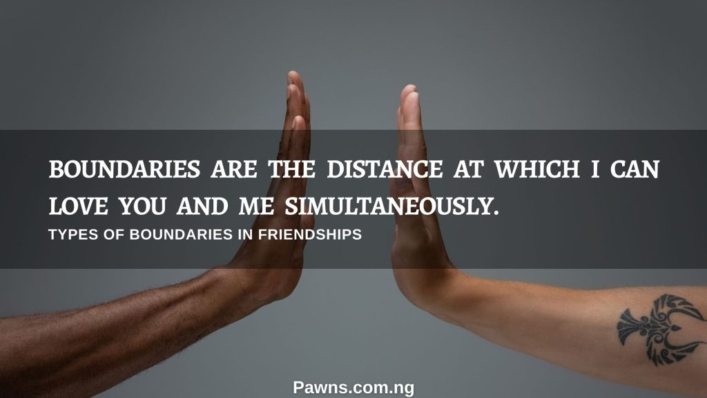 Boundaries are the distance at which I can love you and me simultaneously types of boundaries in friendships