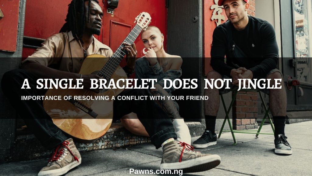 Importance of Resolving a Conflict With Your Friend a single bracelet does not jingle