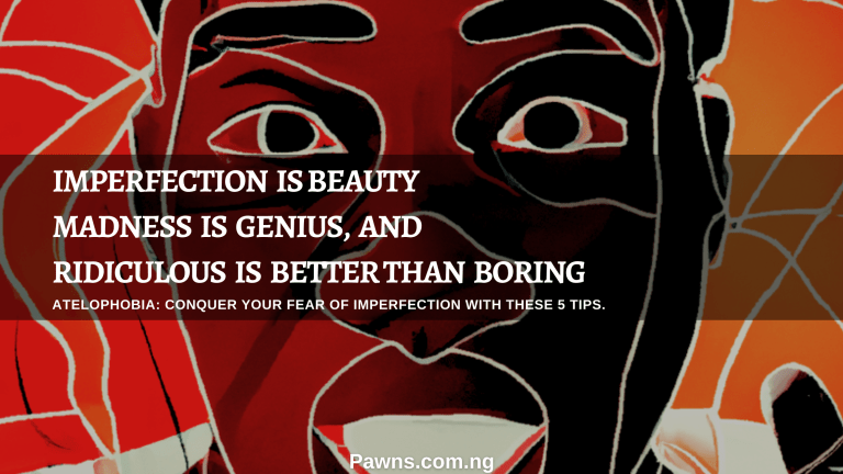 Atelophobia Conquer Your Fear of Imperfection with These 5 Tips imperfection is beauty madness is genius and ridiculous is better than boring