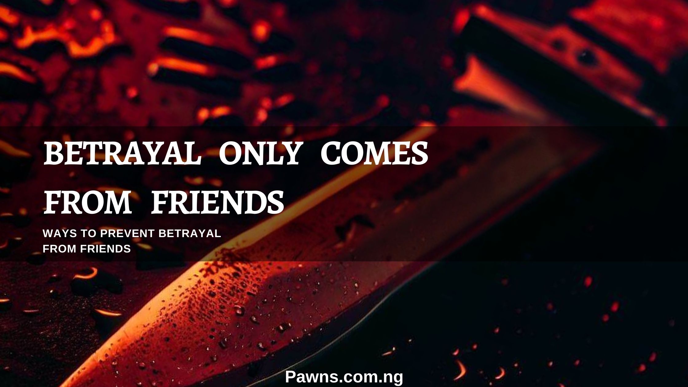 Betrayal only comes from friends ways to prevent betrayal from friends
