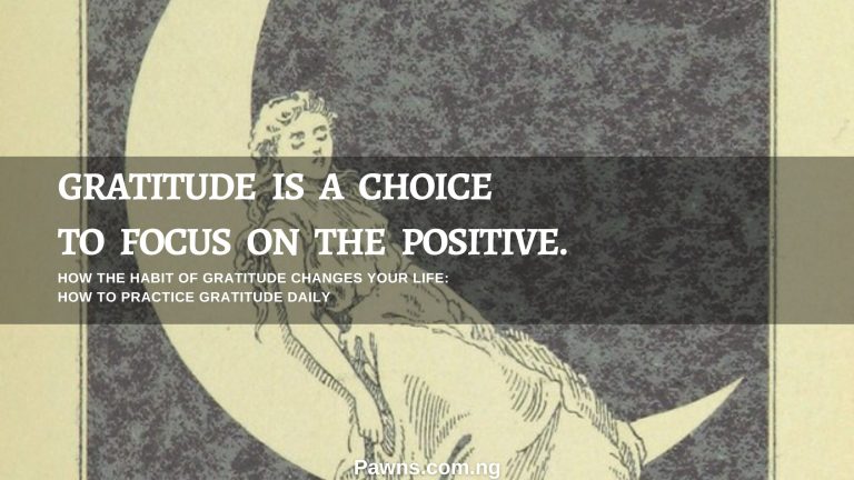 The Habit of Gratitude: How Practicing Gratitude Daily Changes Your Life 1 GRATITUDE IS A CHOICE TO FOCUS ON THE POSITIVE HOW THE HABIT OF GRATITUDE CHANGES YOUR LIFE HOW TO PRACTICE GRATITUDE DAILY