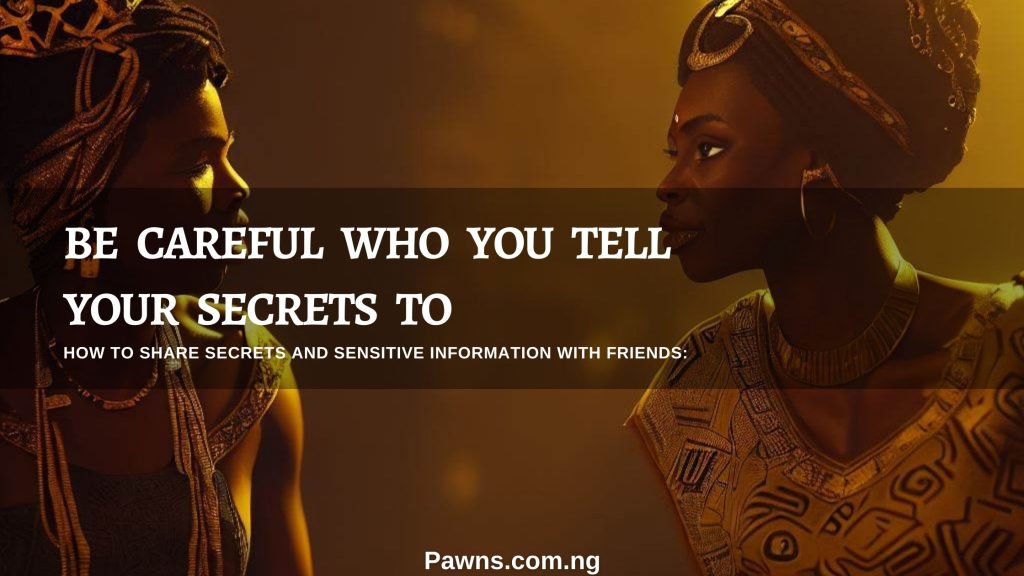How To Share Secrets and Sensitive Information With Friends be careful who you tell your secrets to