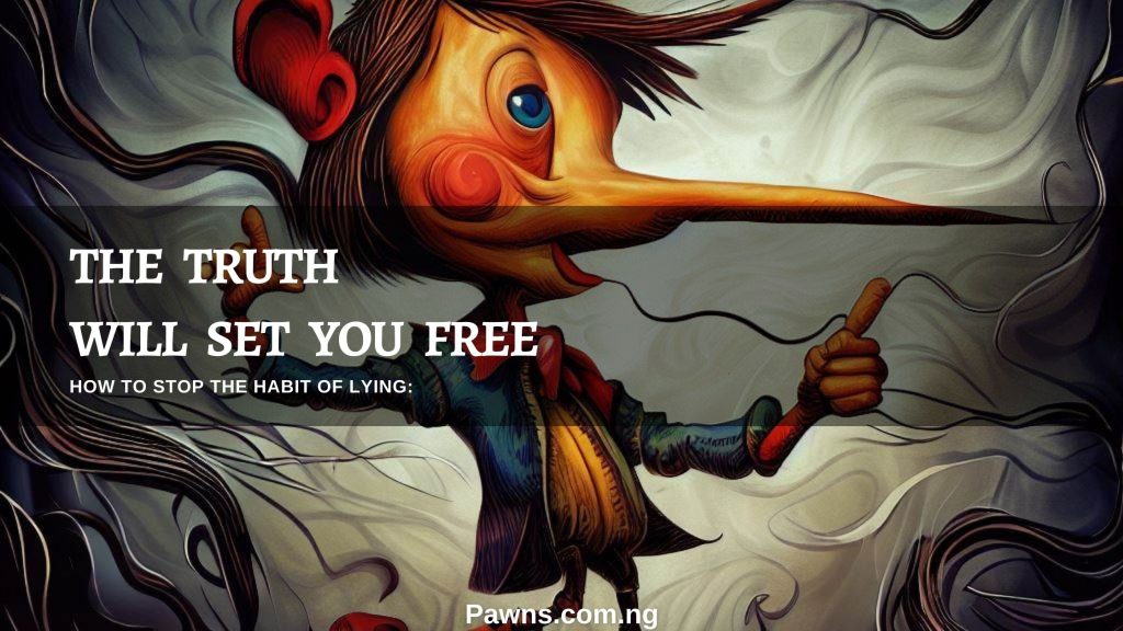 The truth will set you free How To Stop The Habit of Lying