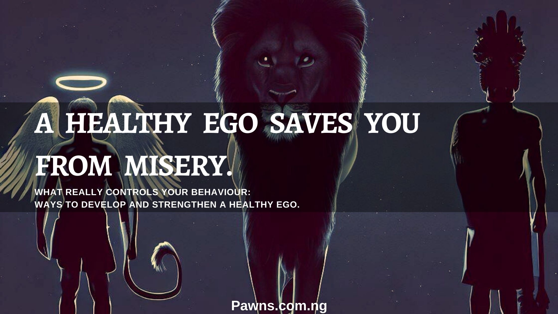 A healthy ego saves you from misery. What Really Controls Your Behaviour Ways To Develop and Strengthen A Healthy Ego