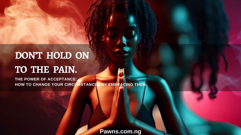 The Power of Acceptance: How To Change Your Circumstances By Embracing Them 1 Don’t Hold on to the pain. The Power of Acceptance How To Change Your Circumstances By Embracing Them