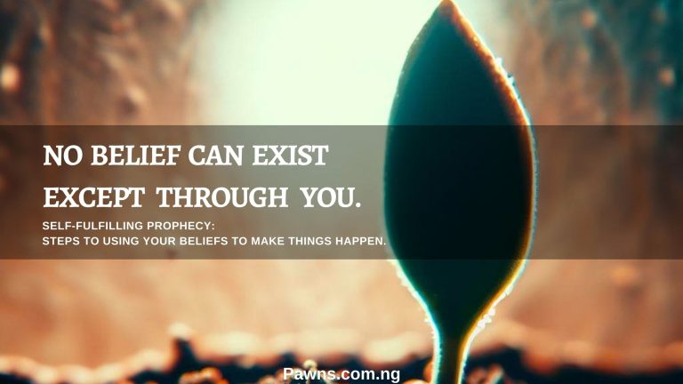 No belief can exist except through you Self fulfilling Prophecy Steps To Using Your Beliefs to Make Things Happen