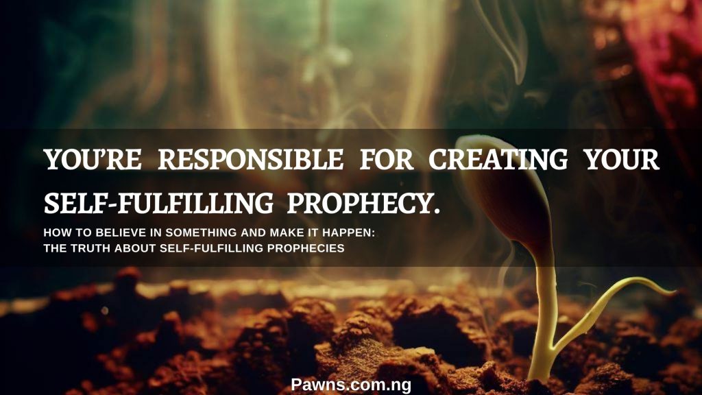 You’re Responsible For Creating Your Self fulfilling Prophecy How To Believe In Something and Make It Happen The Truth About Self fulfilling Prophecies