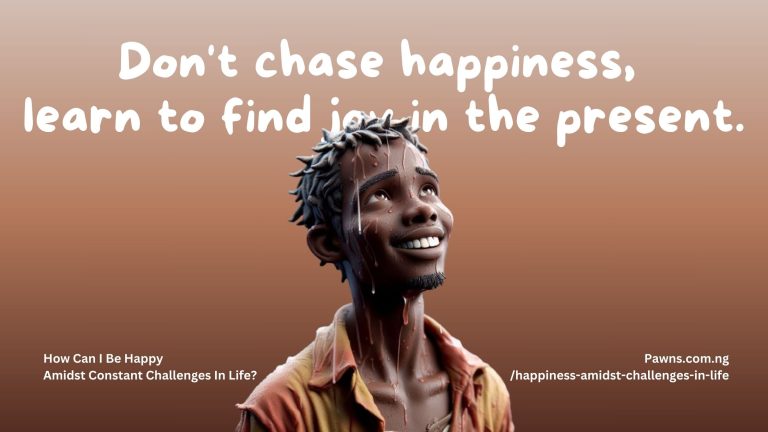 How To Be Happy Amidst Constant Challenges In Life. 1 Don't chase happiness, learn to find joy in the present. How Can I Be Happy Amidst Constant Challenges In Life