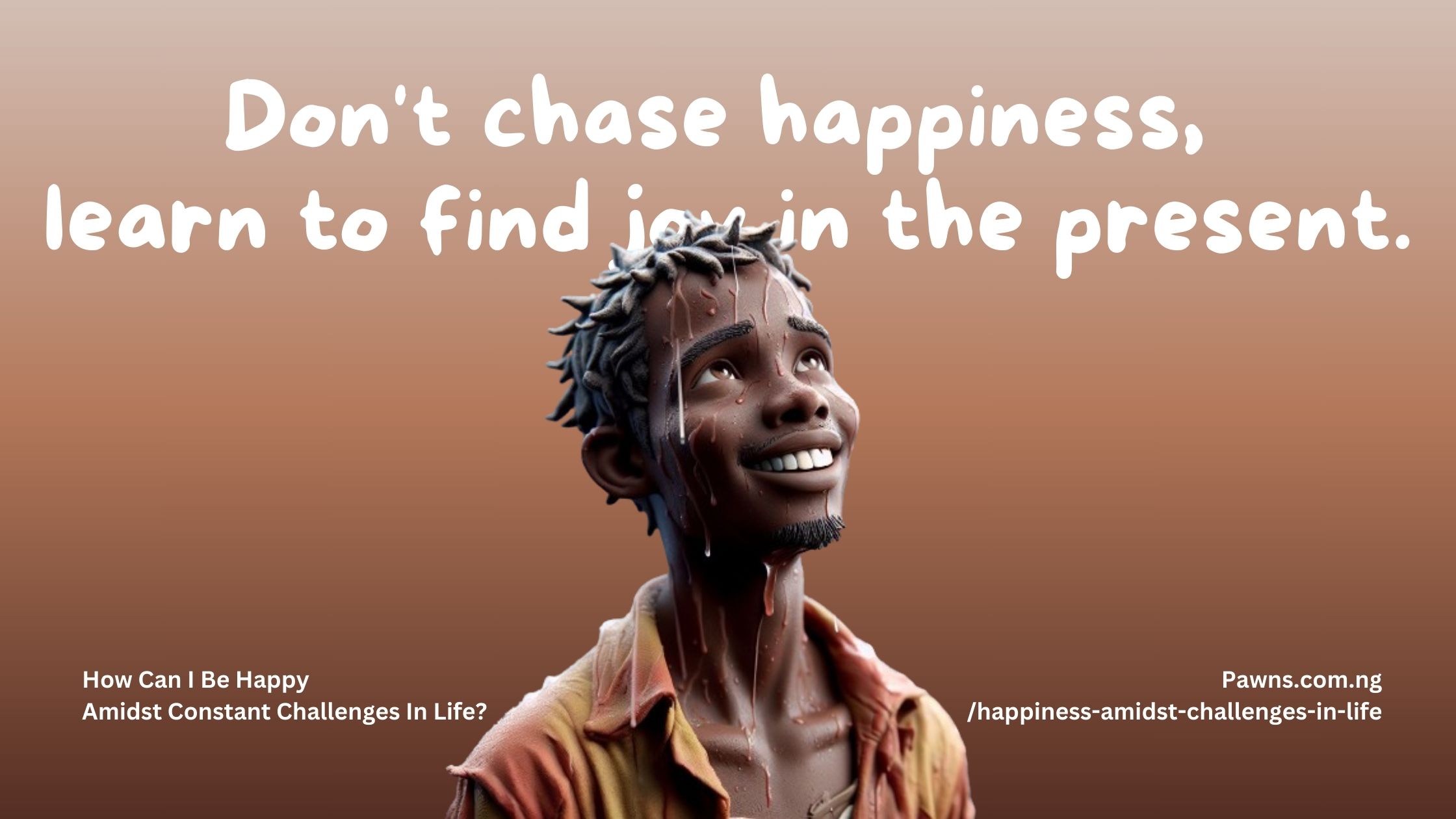 Don't chase happiness, learn to find joy in the present. How Can I Be Happy Amidst Constant Challenges In Life