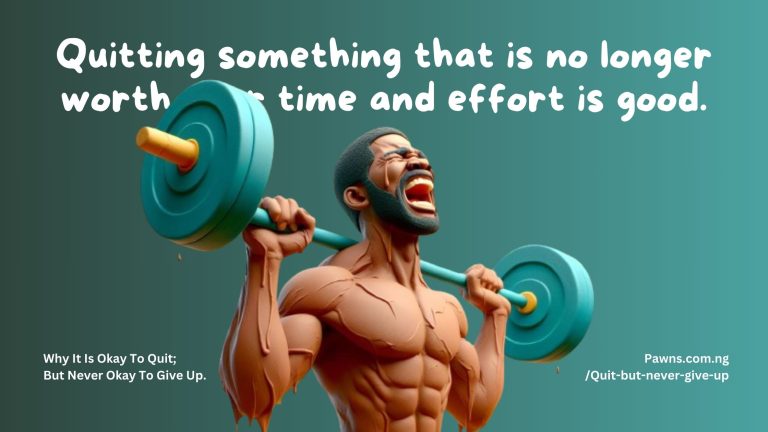 Quitting something that is no longer worth your time and effort is good. Why It Is Okay To Quit; But Never Okay To Give Up.