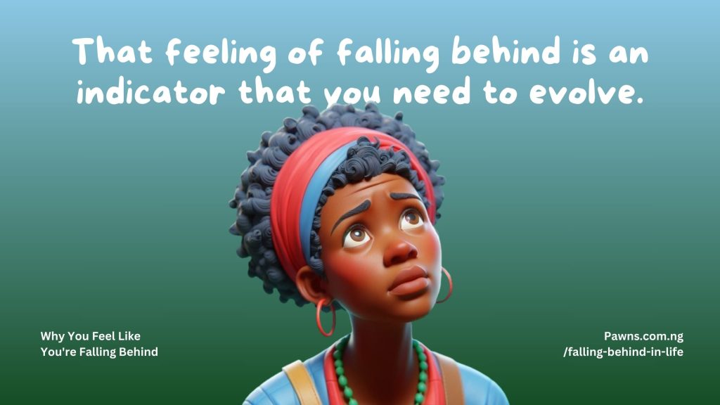 That feeling of falling behind is an indicator that you need to evolve. Why You Feel Like You're Falling Behind