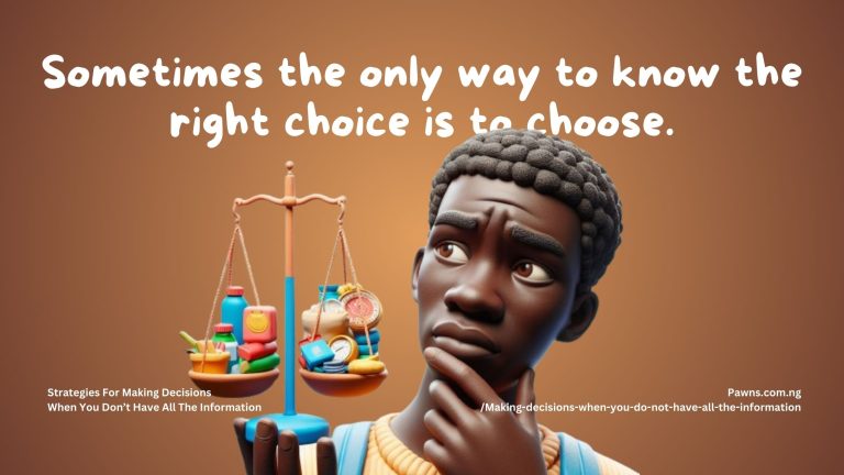 Sometimes the only way to know the right choice is to choose. Strategies For Making Decisions When You Don’t Have All The Information