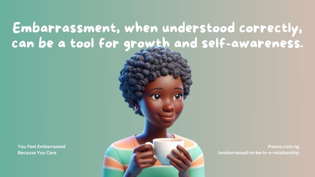 Embarrassment, when understood correctly, can be a tool for growth and self-awareness. You Feel Embarrassed Because You Care