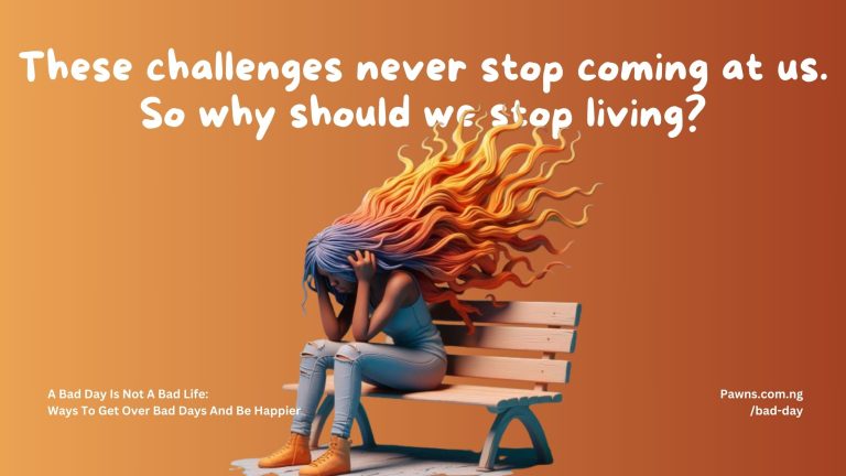 A Bad Day Is Not A Bad Life: 7 Ways To Get Over Bad Days And Be Happier 1 These challenges never stop coming at us. So why should we stop living A Bad Day Is Not A Bad Life Ways To Get Over Bad Days And Be Happier
