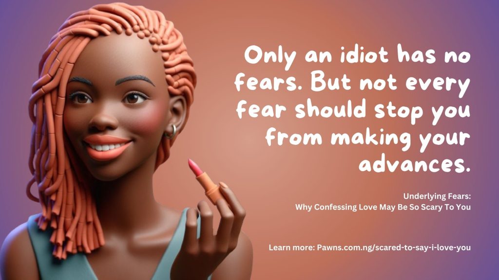 Only an idiot has no fears. But not every fear should stop you from making your advances. Underlying Fears Why Confessing Love May Be So Scary To You