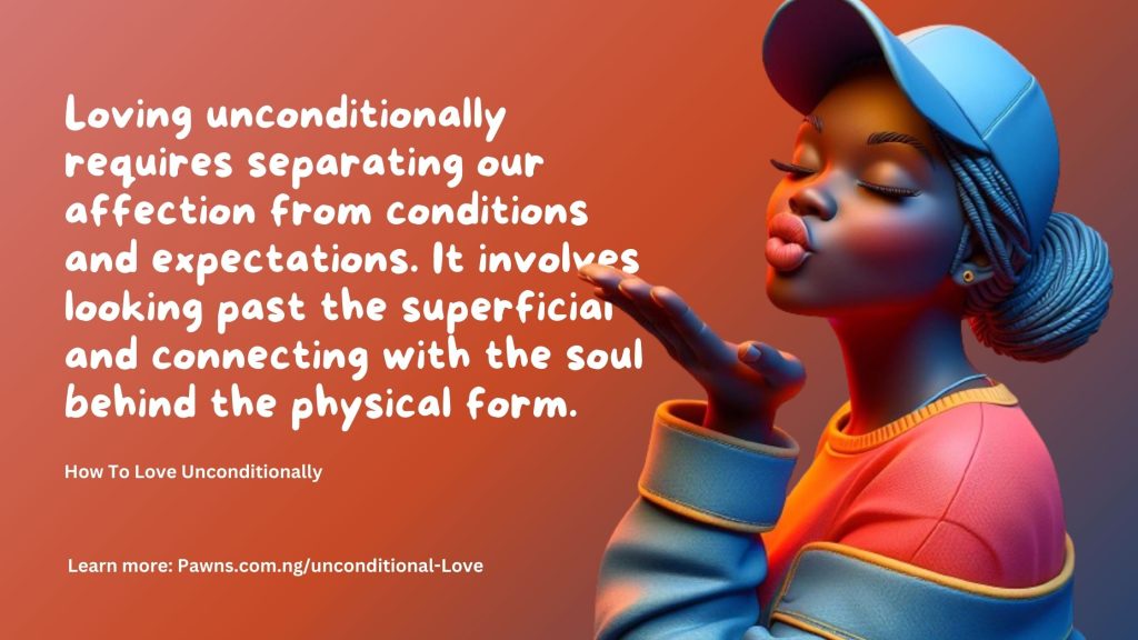 Loving unconditionally requires separating our affection from conditions and expectations. It involves looking past the superficial and connecting with the soul. How To Love unconditionally