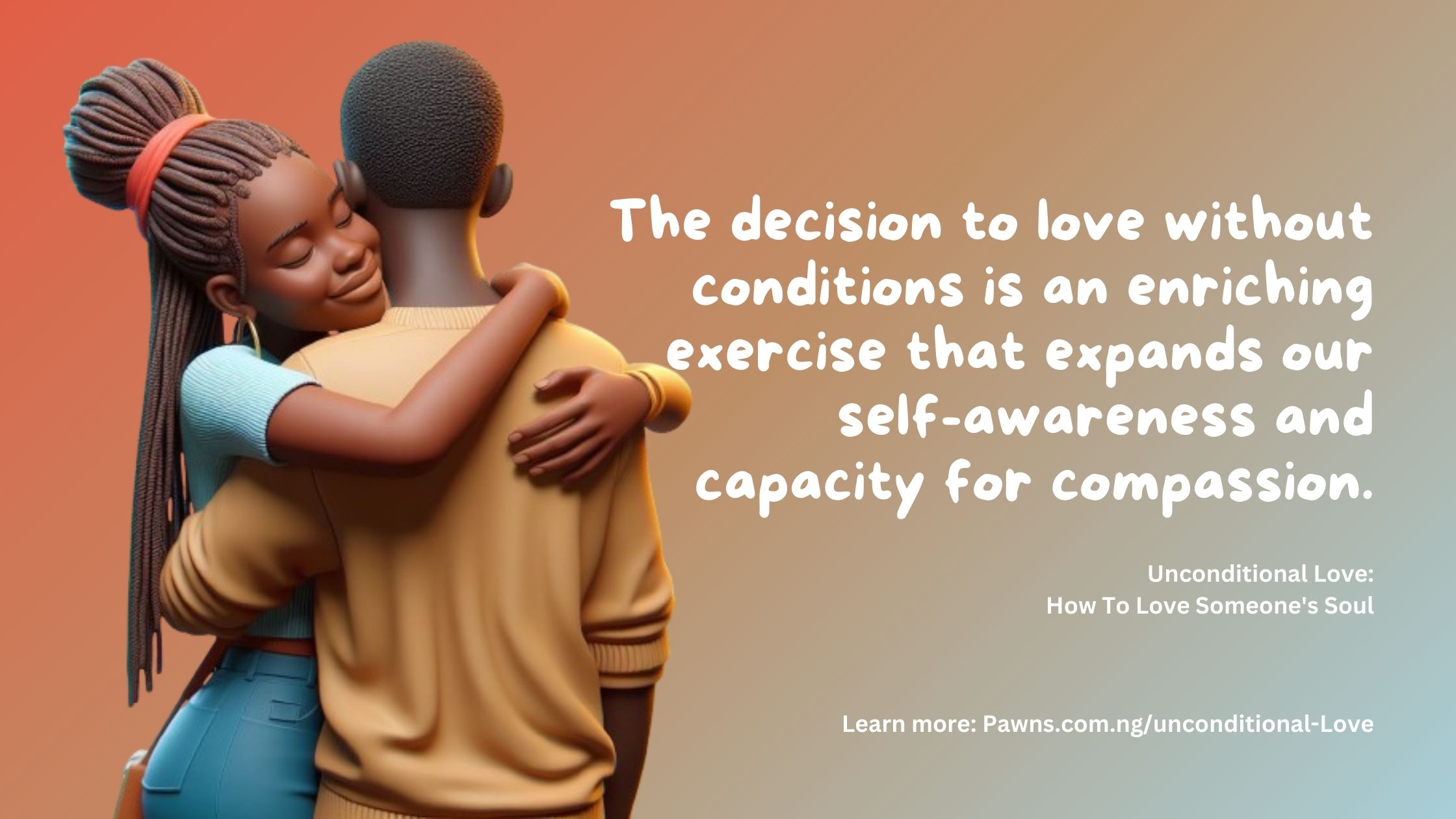 The decision to love without conditions is an enriching exercise that expands our self-awareness and capacity for compassion. Unconditional Love How To Love Someone's Soul