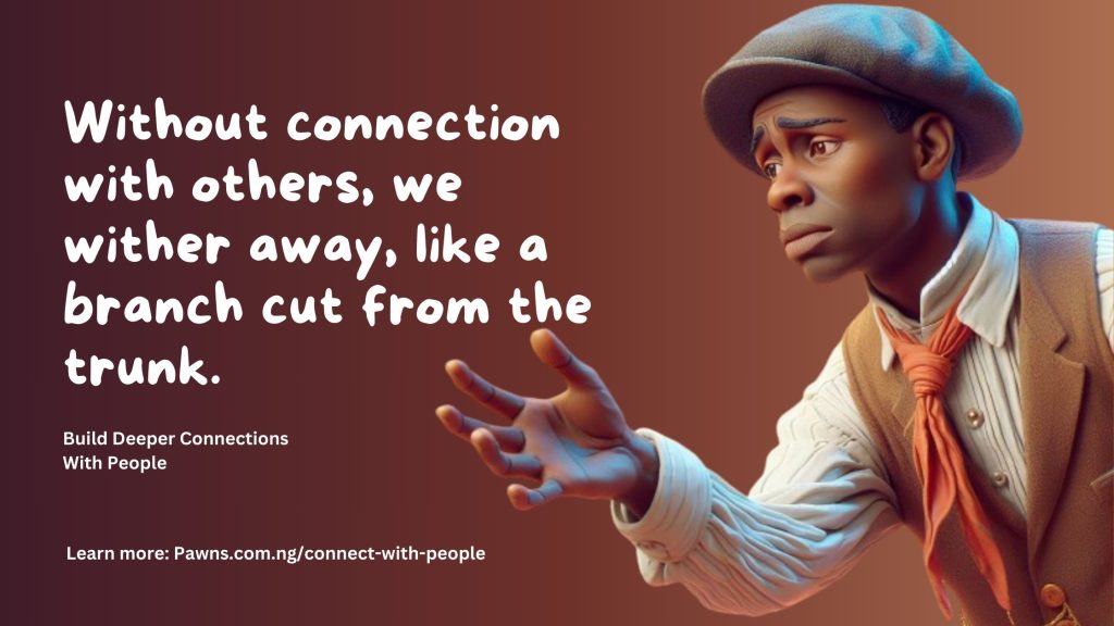 Build Deeper Connections With People With These 5 Tips » Pawns: Grow Up ...