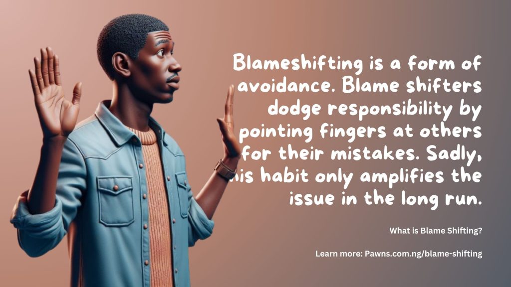 Blameshifting is a form of avoidance. Blame shifters dodge responsibility by pointing fingers at others for their mistakes What is Blame Shifting