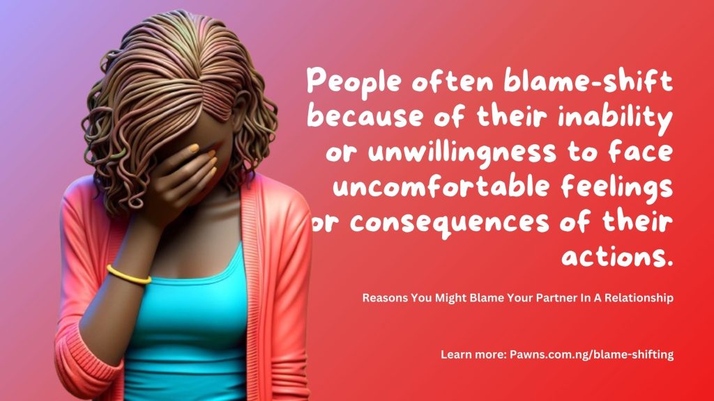 People often blame-shift because of their inability or unwillingness to face uncomfortable feelings or consequences of their actions. Reasons You Might Blame Your Partner In A Relationship