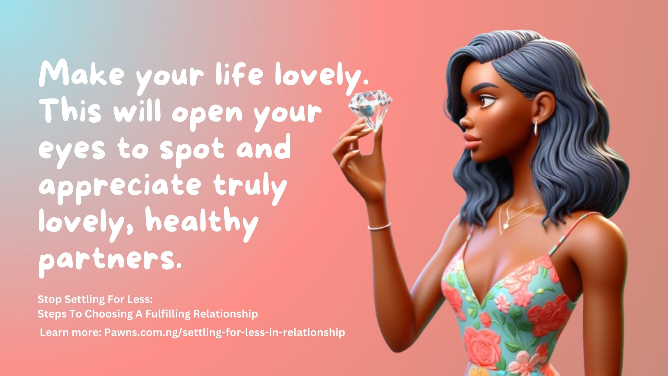 Stop Settling For Less Steps To Choosing A Fulfilling Relationship Make your life lovely. This will open your eyes to spot and appreciate truly lovely, healthy partners