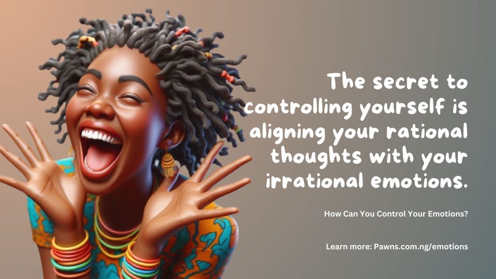 The secret to controlling yourself is aligning your rational thoughts with your irrational emotions. How Can You Control Your Emotions