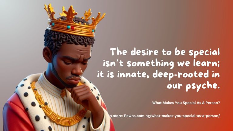 The desire to be special isn’t something we learn; it is innate, deep-rooted in our psyche. What Makes You Special As A Person