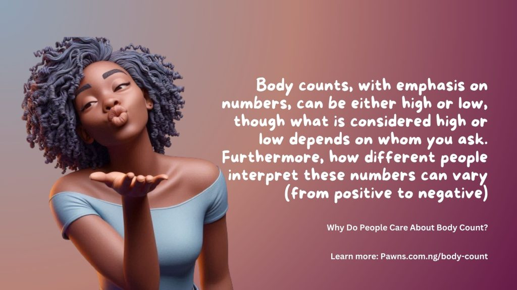 Why Do People Care About Body Count Body counts can be either high or low, though what is considered high or low depends on whom you ask. how different people interpret these numbers can vary