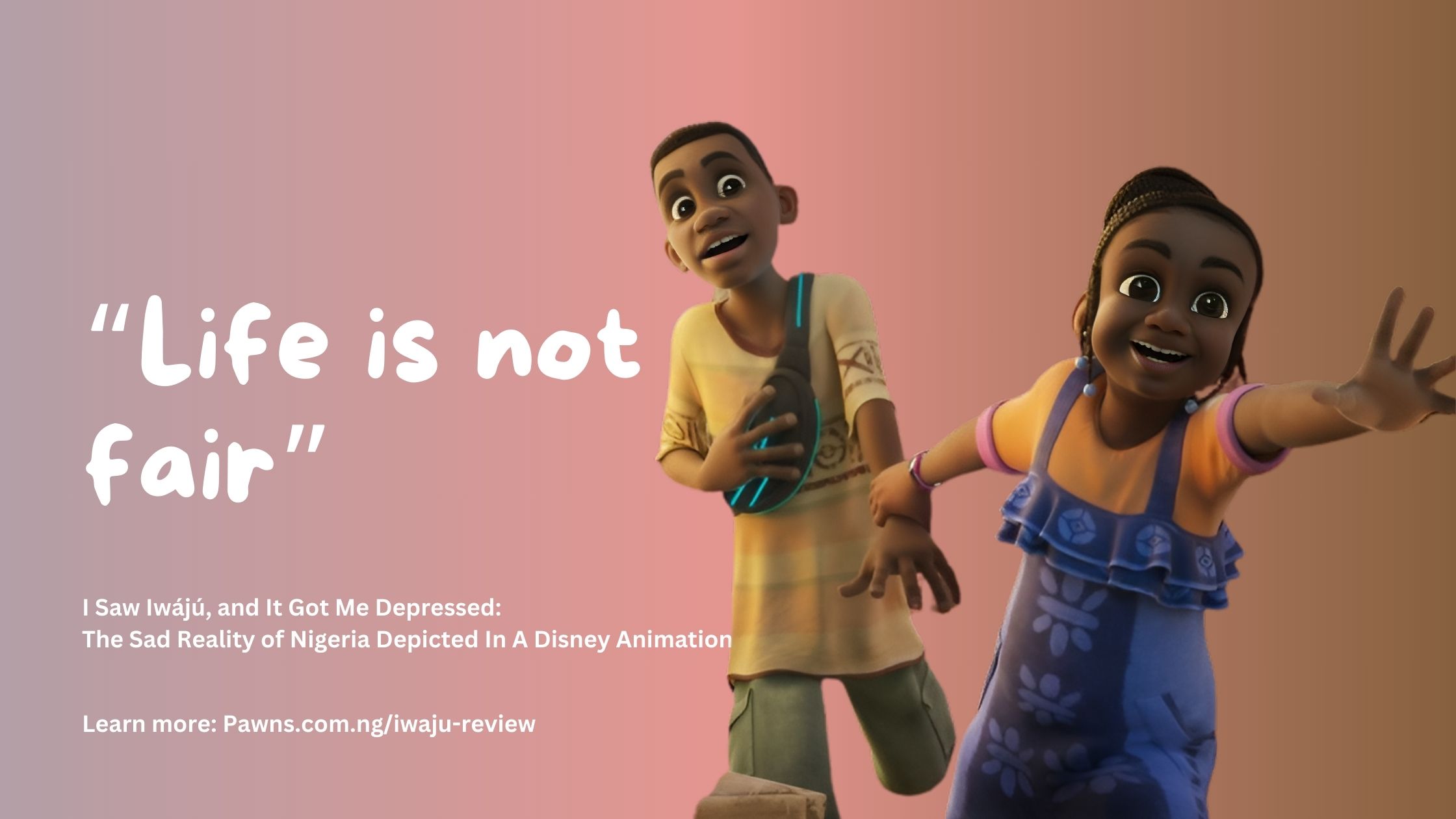 Life is not fair I Saw Iwájú, and It Got Me Depressed The Sad Reality of Nigeria Depicted In A Disney Animation.