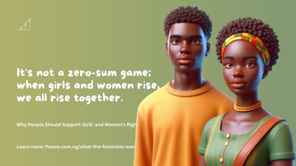 It's not a zero-sum game; when girls and women rise, we all rise together. Why People Should Support Girls’ and Women’s Rights