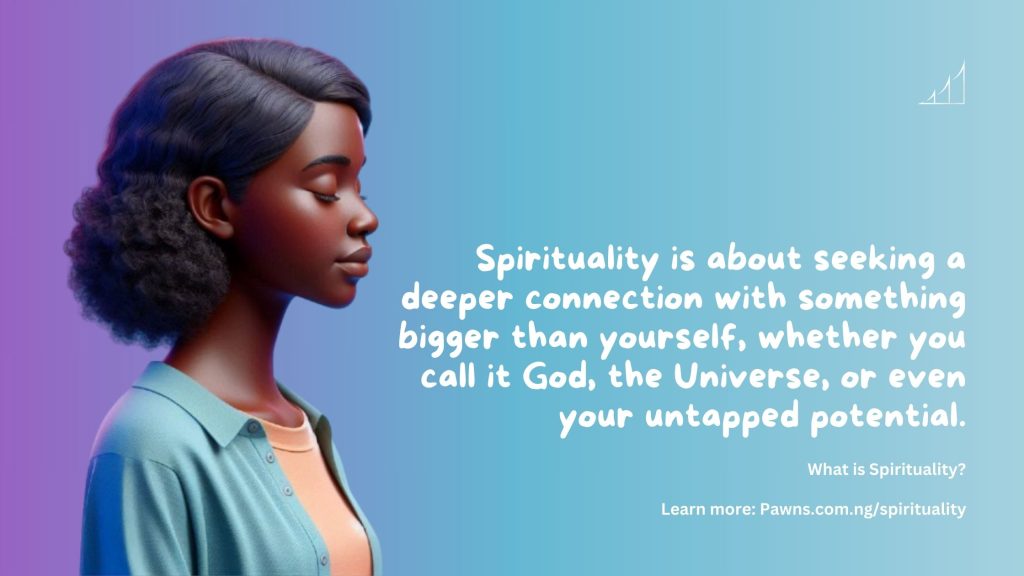 Spirituality is about seeking a deeper connection with something bigger than yourself, whether you call it God, the Universe, or even your untapped potential. What is Spirituality