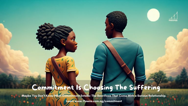 Maybe You Don’t Know What Commitment Entails: The Sacrifices That Come With a Serious Relationship 1 Commitment Is Choosing The Suffering Maybe You Don’t Know What Commitment Entails The Sacrifices That Come With a Serious Relationship.