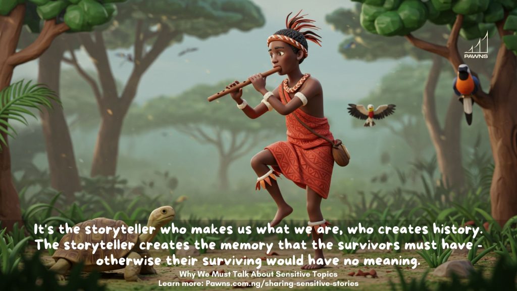 It's the storyteller who makes us what we are, who creates history. The storyteller creates the memory that the survivors must have - otherwise their surviving would have no meaning.