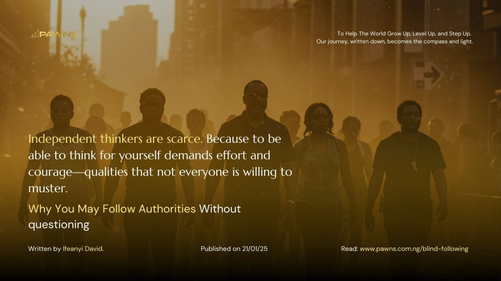 Independent thinkers are scarce. Because to be able to think for yourself demands effort and courage—qualities that not everyone is willing to muster. Why You May Follow Authorities Wi