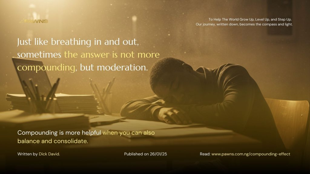 Just like breathing in and out, sometimes the answer is not more compounding, but moderation. Compounding is more helpful when you can also balance and consolidate.