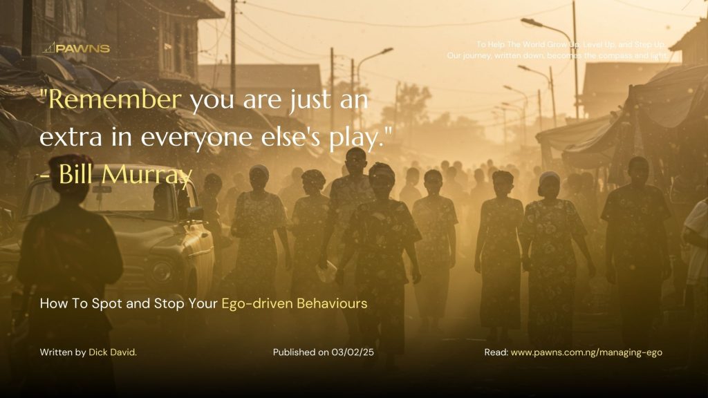 Remember you are just an extra in everyone else's play. - Bill Murray How To Spot and Stop Your Ego-driven Behaviours