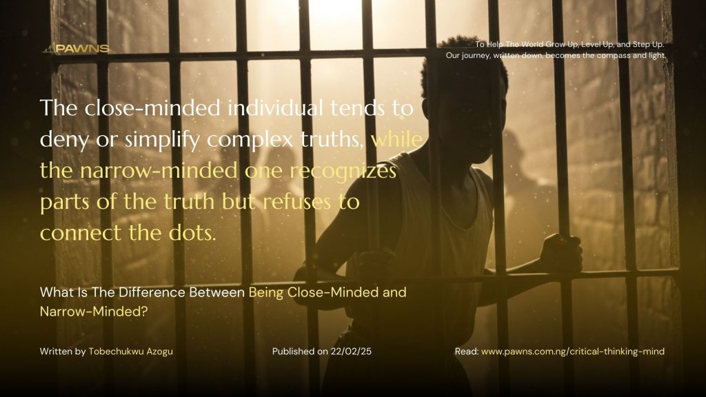 The close-minded individual tends to deny or simplify complex truths, while the narrow-minded one recognizes parts of the truth but refuses to connect the dots. What Is The Differe