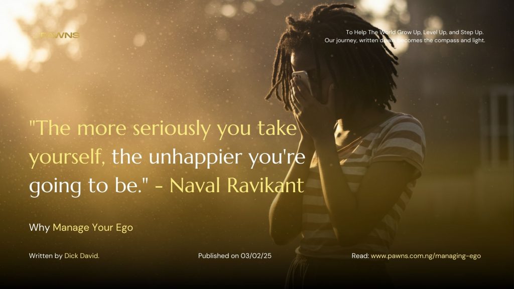 The more seriously you take yourself, the unhappier you're going to be. - Naval Ravikant Why Manage Your Ego