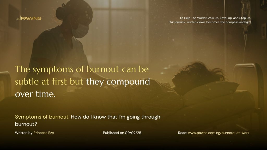 The symptoms of burnout can be subtle at first but they compound over time. Symptoms of burnout How do I know that I'm going through burnout