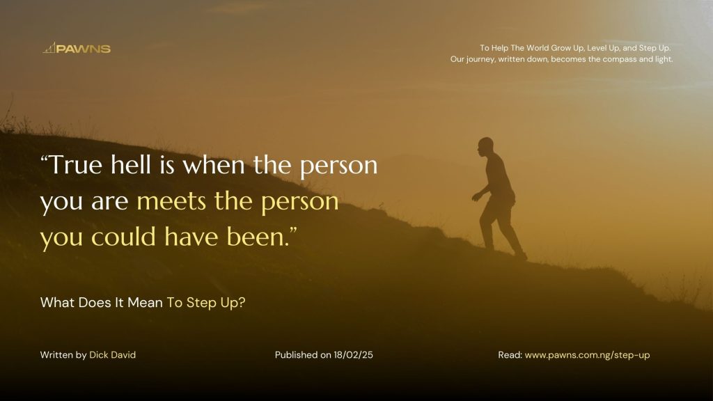 “True hell is when the person you are meets the person you could have been.” What Does It Mean To Step Up