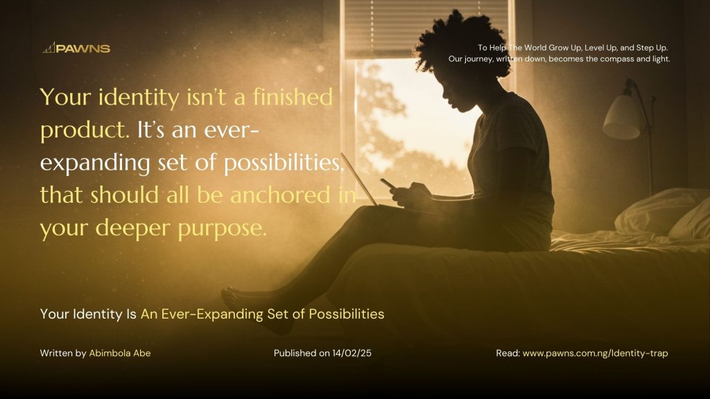 Your identity isn’t a finished product. It’s an ever-expanding set of possibilities, that should all be anchored in your deeper purpose. Your Identity Is An Ever-Expanding Set of P