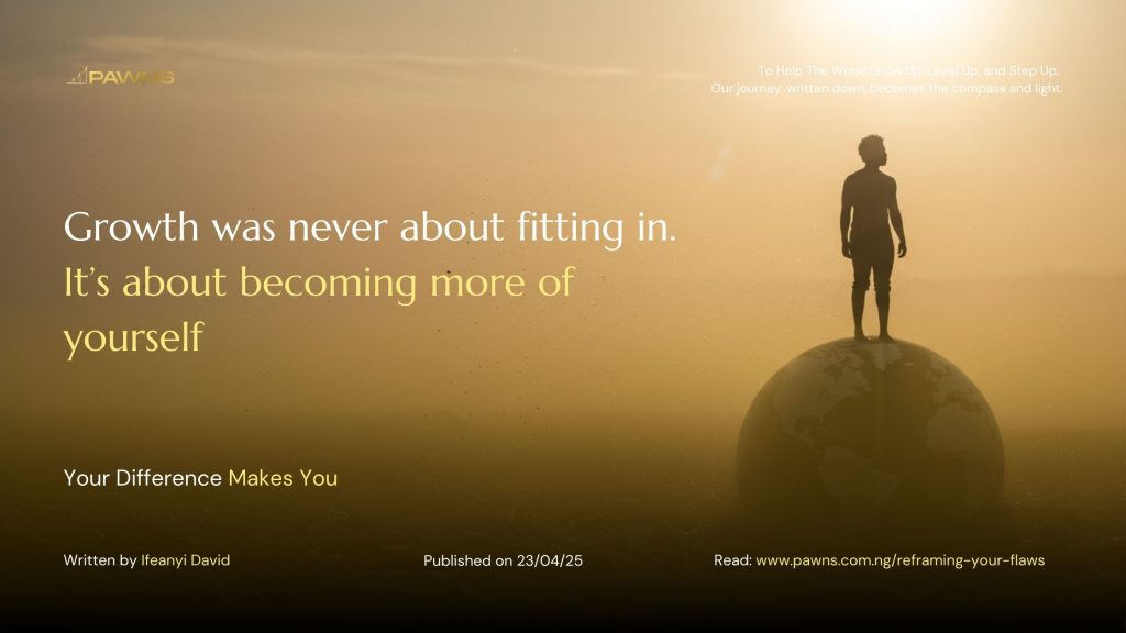 Growth was never about fitting in. It’s about becoming more of yourself Your Difference Makes You