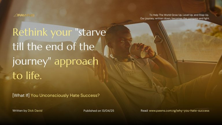 Rethink your starve till the end of the journey approach to life. What If You Unconsciously Hate Success