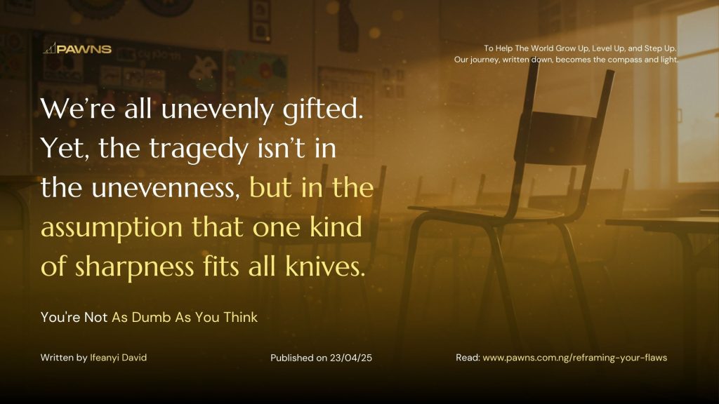 We’re all unevenly gifted. Yet, the tragedy isn’t in the unevenness, but in the assumption that one kind of sharpness fits all knives. You're Not As Dumb As You Think