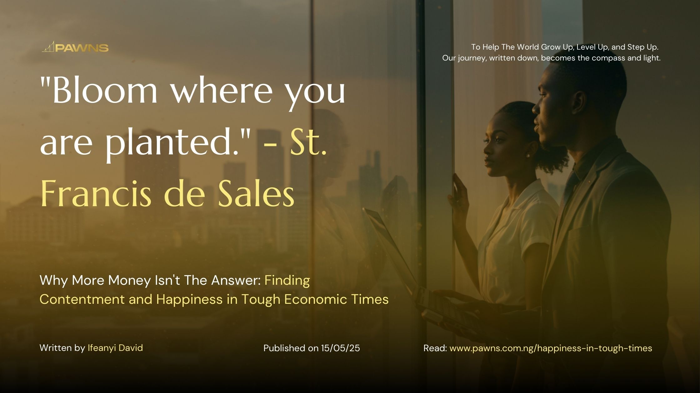 Bloom where you are planted. St. Francis de Sales Why More Money Isn't The Answer Finding Contentment and Happiness in Tough Economic Times