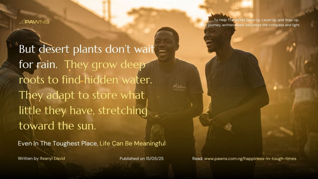 But desert plants don’t wait for rain. They grow deep roots to find hidden water. They adapt to store what little they have, stretching toward the sun. Even In The Toughest Plac